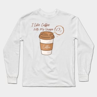 I Like Coffee With My Oxygen Long Sleeve T-Shirt